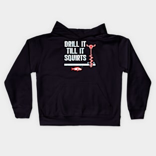 Drill It Till It Squirts Ice Fishing Auger Kids Hoodie